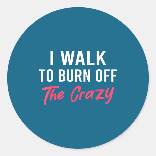 Adesivo Redondo I Walk To Burn Off The Crazy Funny Walking Quote  (Frente)