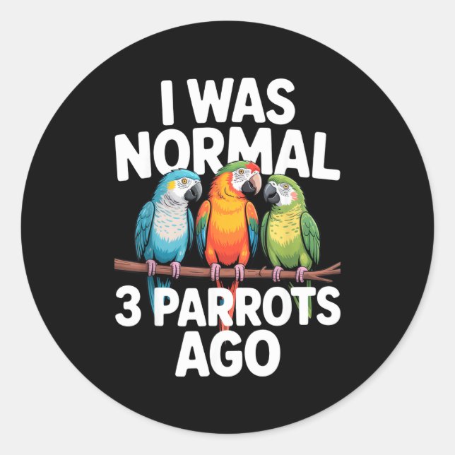 Adesivo Redondo I Was Normal 3 Parrots Ago Funny Bird Lover Casual (Frente)