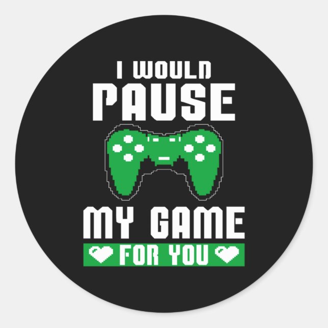 Adesivo Redondo I Would Pause My Game For You Gamer Player Valenti (Frente)