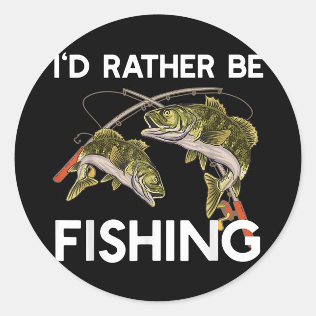 Adesivo Redondo I'd Rather be a Fishing Tee gift Fisherman  (Frente)