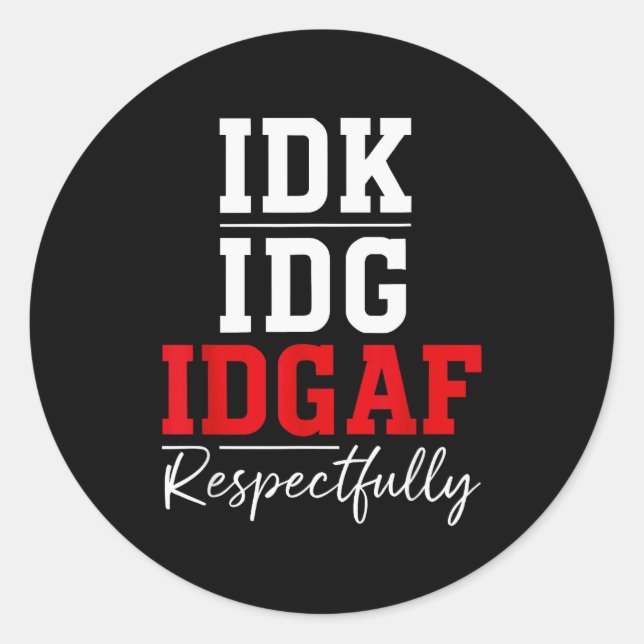Adesivo Redondo Idk I Idgaf Respectfully Funny Saying  (Frente)