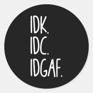 Adesivo Redondo Idk Idc Idgaf - Sarcástico Engraçado Não Sei Que N