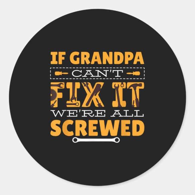 Adesivo Redondo If Grandpa Can't Fix It We Are All Screwed  (Frente)