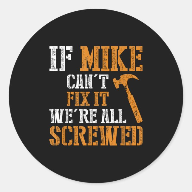 Adesivo Redondo If Mike Can't Fix It We're All Screwed  (Frente)