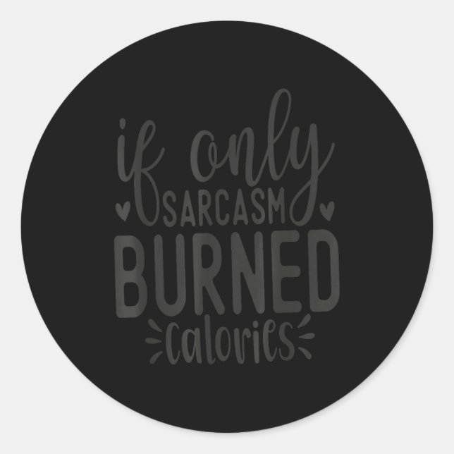 Adesivo Redondo If Only Sarcasm Burned Calories Funny Sarcastic Qu (Frente)