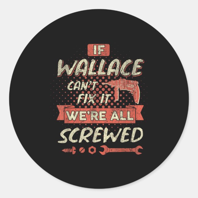 Adesivo Redondo If Wallace Can't Fix It We're All Screwed  (Frente)