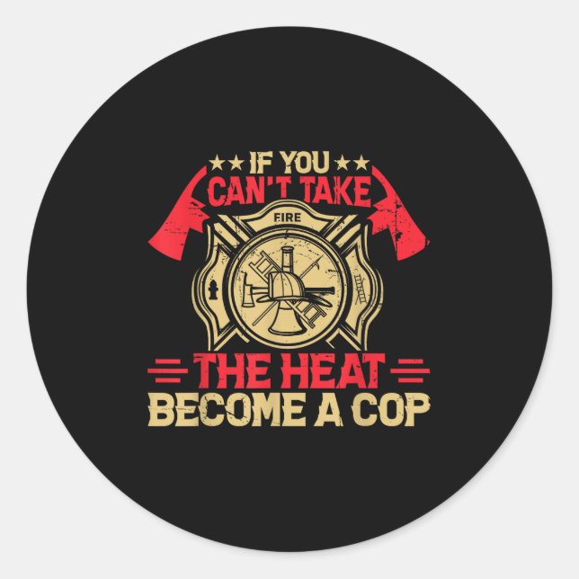 Adesivo Redondo If You Can't Take The Heat Become A Cop Firefighti (Frente)