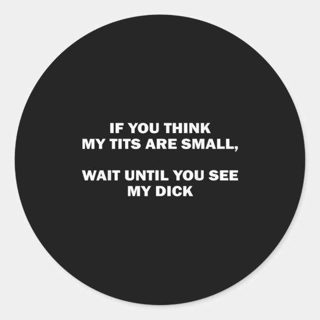 Adesivo Redondo If You Think My Are Small Wait Until Funny Saying  (Frente)