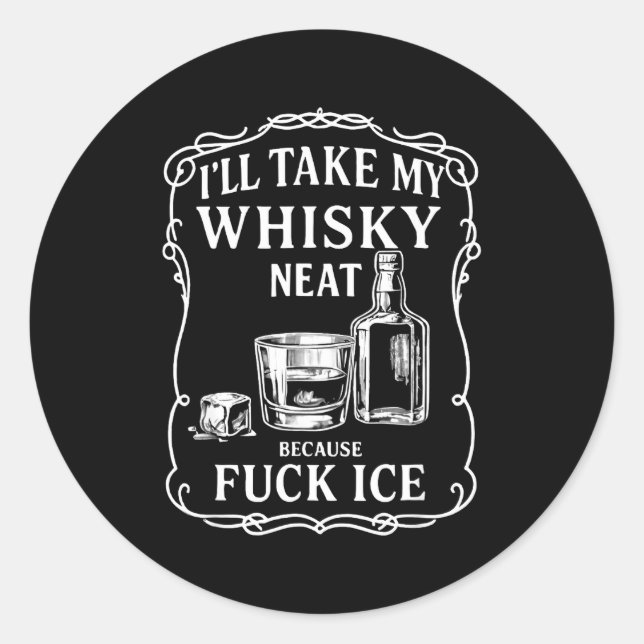 Adesivo Redondo I'll Take My Whisky Neat Because For Ice  (Frente)