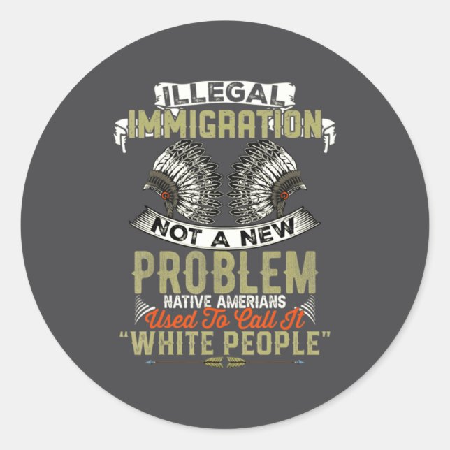 Adesivo Redondo Illegal Immigration Not A New Problem Native Ameri (Frente)