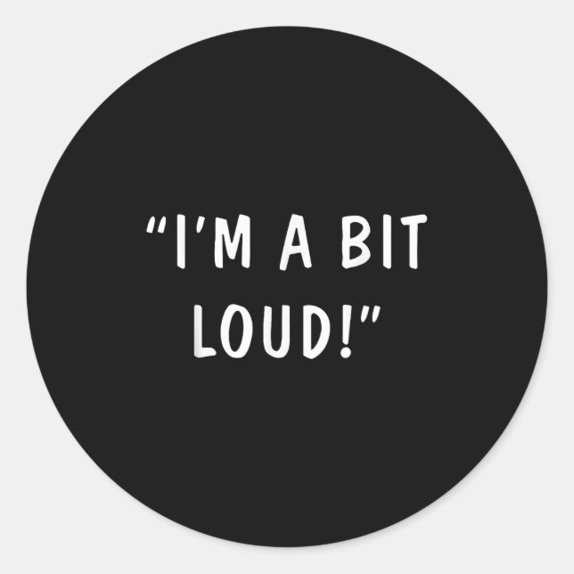 Adesivo Redondo I'm A Bit Loud  (Frente)