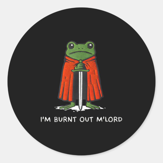 Adesivo Redondo I'm Burnt Out My Lord Funny Medieval Frog Meme Art (Frente)