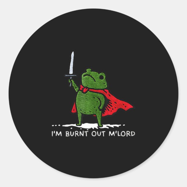 Adesivo Redondo I'm Burnt Out My Lord Funny Medieval Frog Meme Art (Frente)