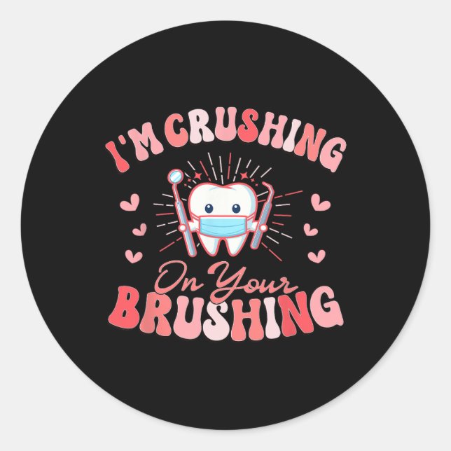 Adesivo Redondo I'm Crushing On Your Brushing Dental Dentist Valen (Frente)