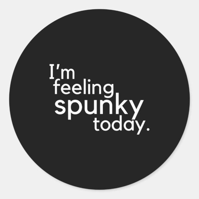 Adesivo Redondo I'm Feeling Spunky Today Funny Motivation Quote  (Frente)