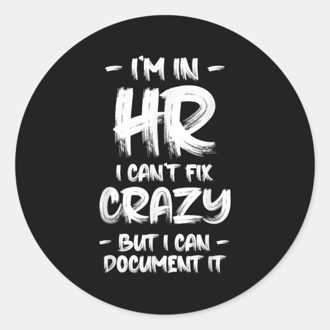 Adesivo Redondo I'm In Hr I Can't Fix Crazy Hr Quotes Employees Ma (Frente)
