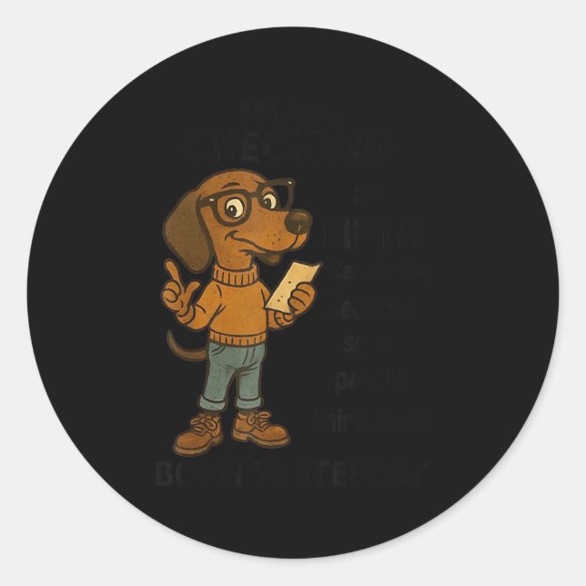 Adesivo Redondo I'm Just Checking My Birth Certificate Because Som (Frente)