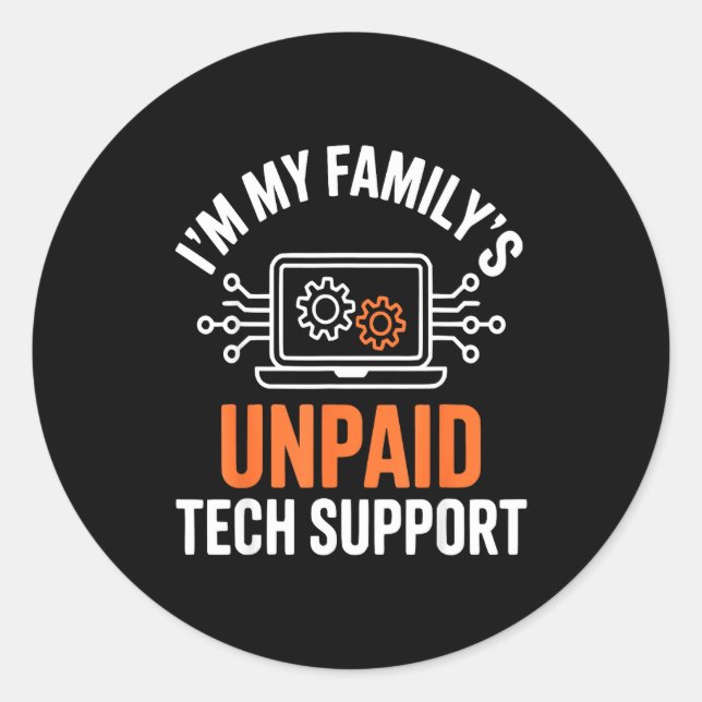 Adesivo Redondo I'm My Family's Unpaid Tech Suprt Funny Technical  (Frente)