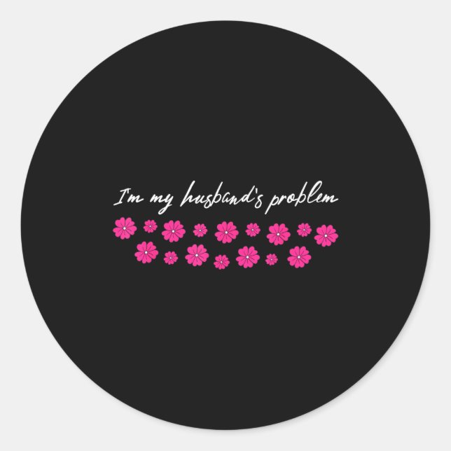 Adesivo Redondo I'm My Husband's Problem Funny Wife Saying  (Frente)