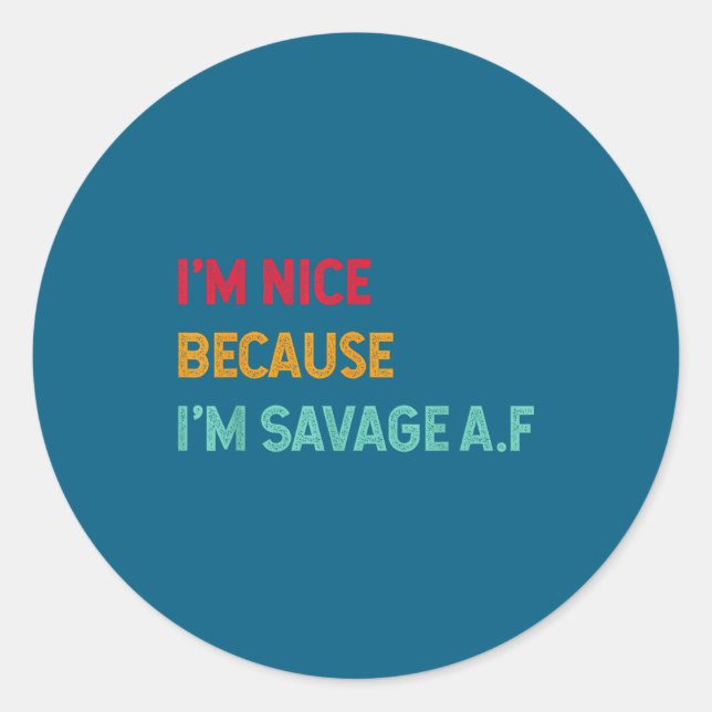 Adesivo Redondo I'm Nice Because I'm Savage Af Funny Quote  (Frente)