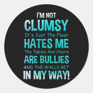 Adesivo Redondo I'm Not Clumsy It's Just The Floor Hates Me The Ta