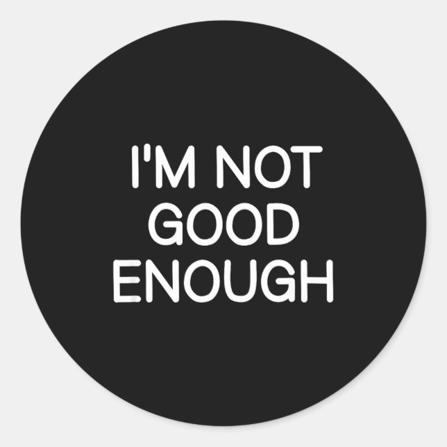 Adesivo Redondo I'm Not Good Enough, Funny, Jokes, Sarcastic Sayin (Frente)