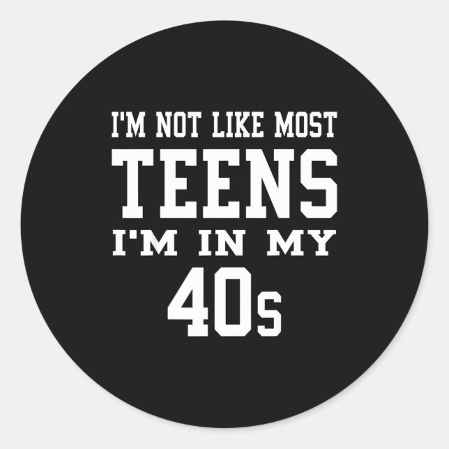 Adesivo Redondo I'm Not Like Most Teens I'm In My 40's Funny Sarca (Frente)