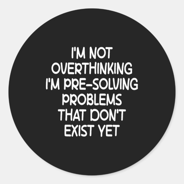 Adesivo Redondo I'm Not Overthinking I'm Pre-solving Problems Funn (Frente)