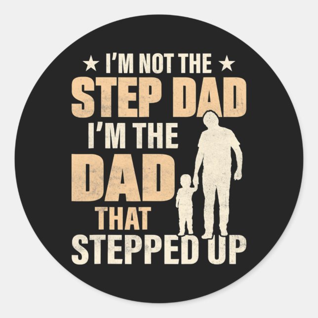 Adesivo Redondo I'm Not The Step Dad I'm The Dad That Stepped Up (Frente)