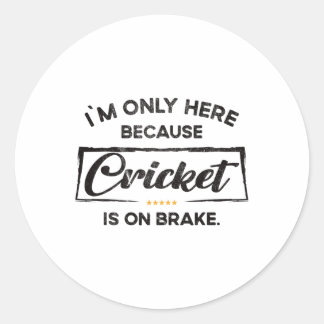 Adesivo Redondo Im Only Here Because Cricket