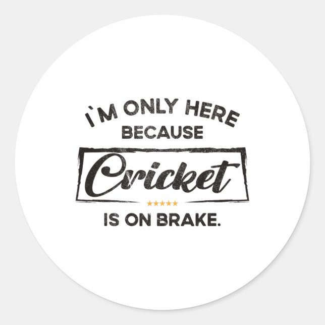 Adesivo Redondo Im Only Here Because Cricket  (Frente)