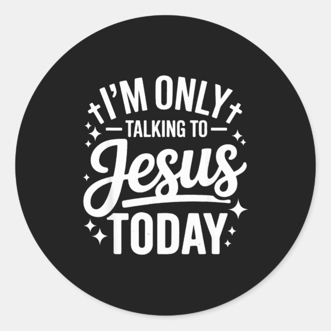 Adesivo Redondo I'm Only Talking To Jesus Today Faith Quote  (Frente)