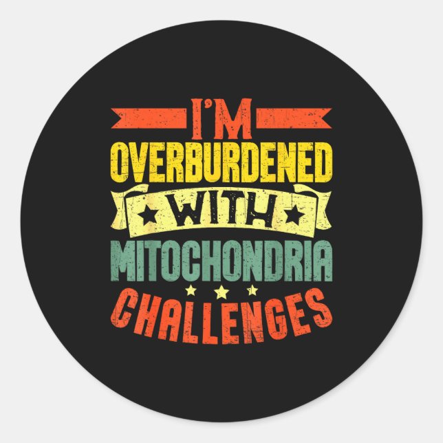 Adesivo Redondo I'm Overburdened With Mitochondria Challenges  (Frente)
