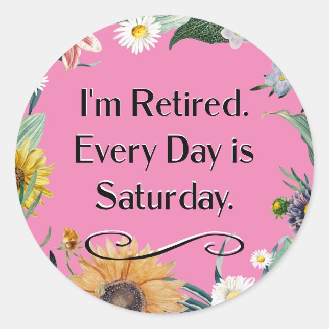 Adesivo Redondo I'm Retired. Every Day is Saturday.   (Frente)
