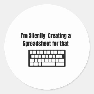 Adesivo Redondo I'm Silently Creating A Spreadsheet