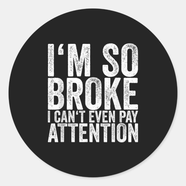 Adesivo Redondo I'm So Broke I Can't Even Pay Attention  (Frente)