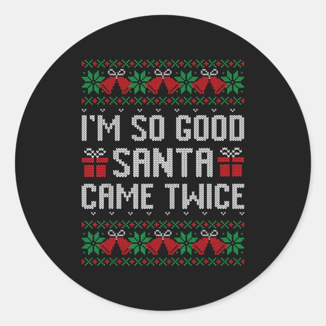 Adesivo Redondo Im So Good Santa Came Twice Christmas Outfits Xmas (Frente)