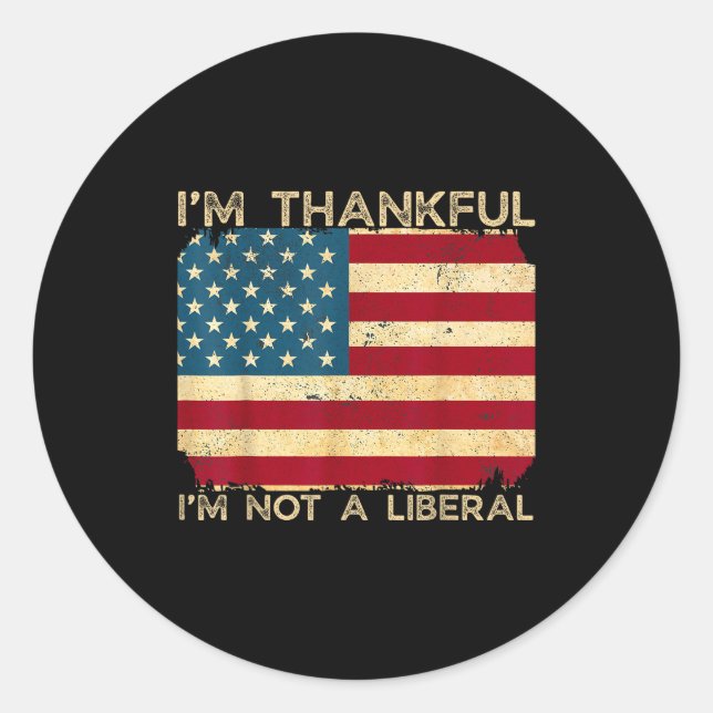Adesivo Redondo I'm Thankful I'm Not A Liberal Funny Thanksgiving  (Frente)