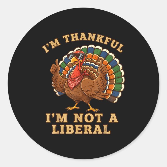 Adesivo Redondo Im Thankful Im Not A Liberal Turkey Thanksgiving P (Frente)