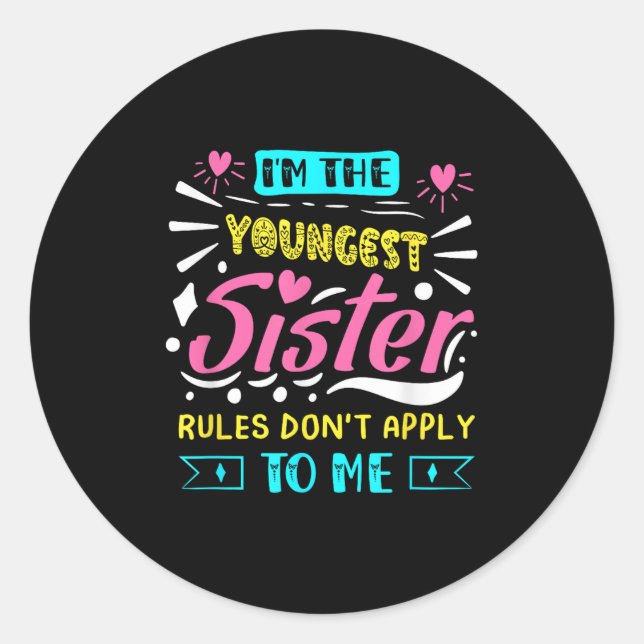 Adesivo Redondo I'm The Youngest Sister Rules Don't Apply To Me Si (Frente)
