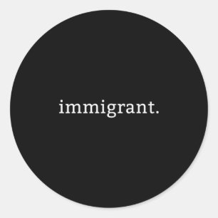 Adesivo Redondo Imigrante Simples Minimalista Anti-trump Anti-raci