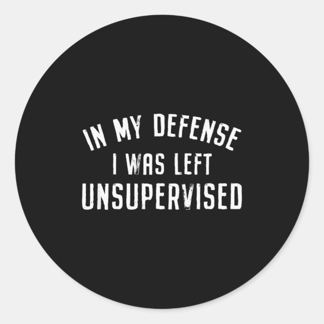 Adesivo Redondo In My Defense I Was Left Unattended Funny  (Frente)