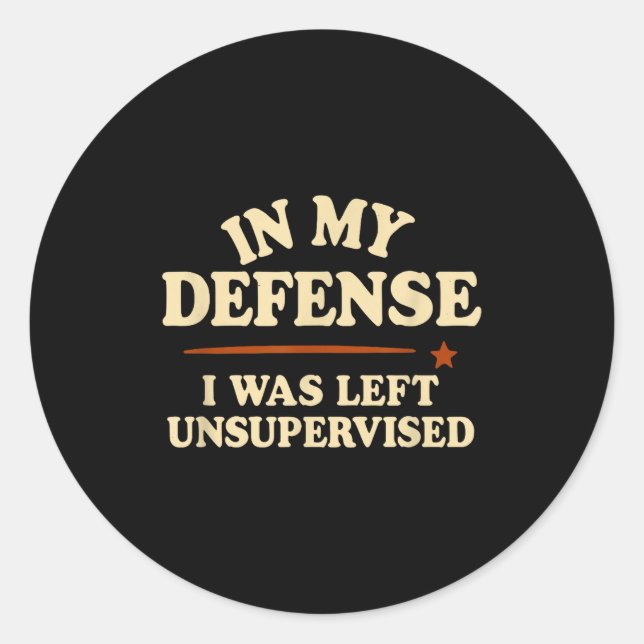 Adesivo Redondo In My Defense I Was Left Unsupervised Funny  (Frente)