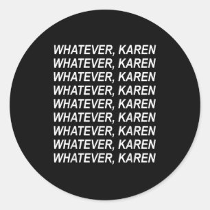 Adesivo Redondo Independentemente Do Que Karen Sarcasm Engraçado K