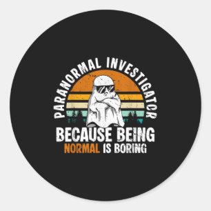 Adesivo Redondo Investigador Paranormal Porque Ser Normal É Enfado