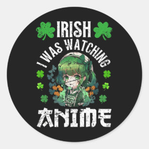 Adesivo Redondo Irlandês Eu Estava Assistindo Anime Dia de São Pat