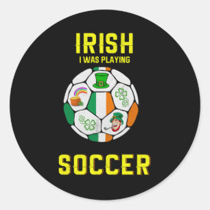 Adesivo Redondo Irlandês Eu Estava Jogando Futebol - Irlanda