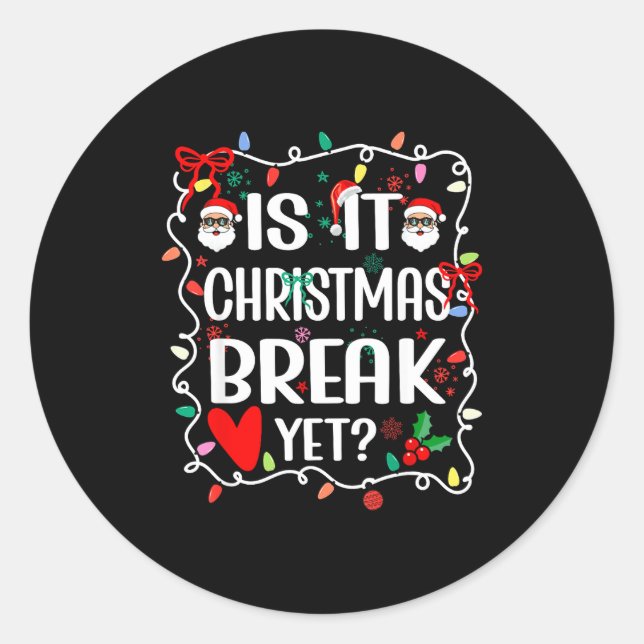 Adesivo Redondo Is It Christmas Break Yet Funny Christmas Teacher  (Frente)