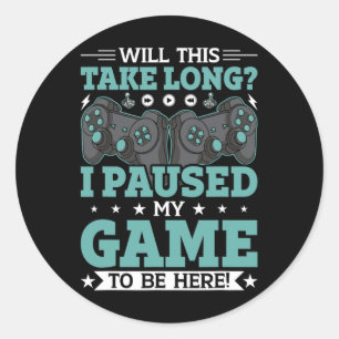 Adesivo Redondo Isso Levará Muito Tempo Que Parei Meu Jogo Para Es
