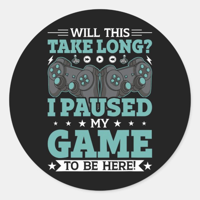 Adesivo Redondo Isso Levará Muito Tempo Que Parei Meu Jogo Para Es (Frente)